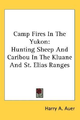 Camp Fires in the Yukon Hunting Sheep an  N/A 9781425484880 Front Cover