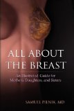 All about the Breast An Illustrative Guide for Mothers, Daughters, and Sisters N/A 9781436387880 Front Cover