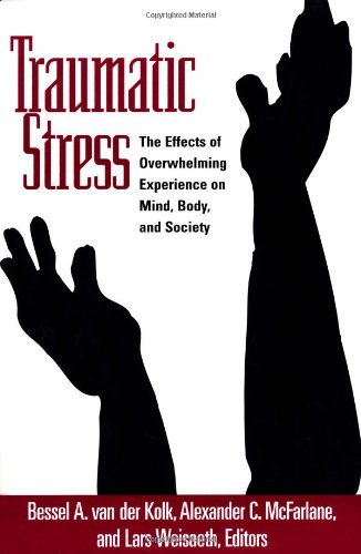 Traumatic Stress The Effects of Overwhelming Experience on Mind, Body, and Society  1996 9781572300880 Front Cover