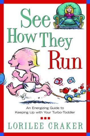 See How They Run An Energizing Guide to Keeping up with Your Turbo-Toddler  2004 9781578564880 Front Cover