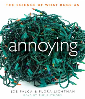 Annoying: The Science of What Bugs Us  2011 9781611744880 Front Cover