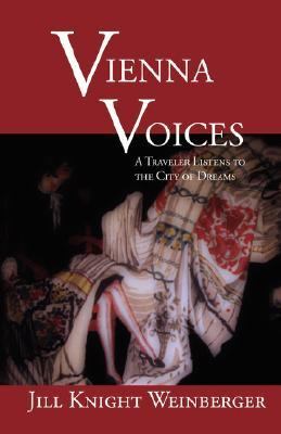 Vienna Voices : A Traveler Listens to the City of Dreams  2006 9781932559880 Front Cover