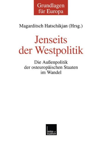 Jenseits Der Westpolitik: Die Aussenpolitik Der Osteuropäischen Staaten Im Wandel  2000 9783810026880 Front Cover