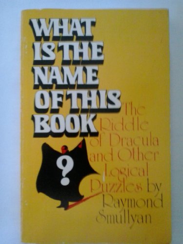What Is the Name of This Book? The Riddle of Dracula and Other Logical Puzzles  1978 9780139550881 Front Cover