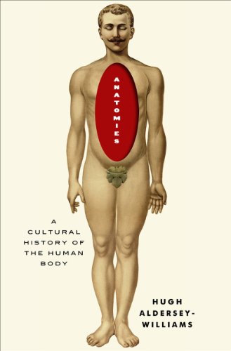 Anatomies A Cultural History of the Human Body  2013 9780393239881 Front Cover
