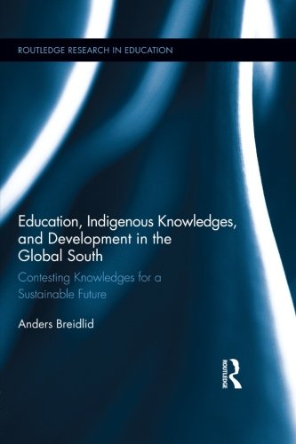 Education, Indigenous Knowledges, and Development in the Global South Contesting Knowledges for a Sustainable Future  2013 9780415629881 Front Cover