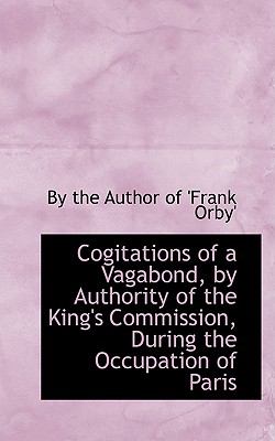 Cogitations of a Vagabond, by Authority of the King's Commission, During the Occupation of Paris N/A 9780559860881 Front Cover