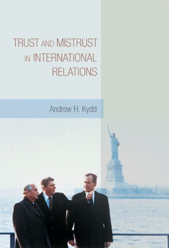 Trust and Mistrust in International Relations   2005 9780691133881 Front Cover