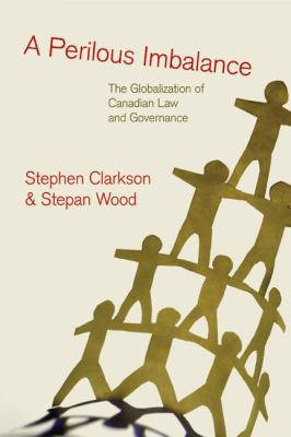 Perilous Imbalance The Globalization of Canadian Law and Governance  2010 9780774814881 Front Cover