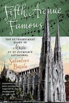 Fifth Avenue Famous The Extraordinary Story of Music at St. Patrick's Cathedral N/A 9780823231881 Front Cover