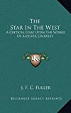 Star in the West A Critical Essay upon the Works of Aleister Crowley N/A 9781163417881 Front Cover