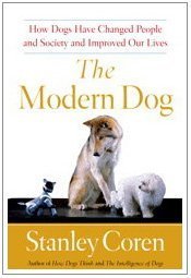 Modern Dog How Dogs Have Changed People and Society and Improved Our Lives  2010 9781439152881 Front Cover