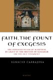 Faith, the Fount of Exegesis: The Interpretation of Scripture in the Light of the History of Research on the Old Testament  2013 9781586177881 Front Cover