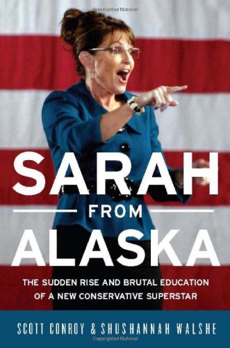 Sarah from Alaska The Sudden Rise and Brutal Education of a New Conservative Superstar  2009 9781586487881 Front Cover