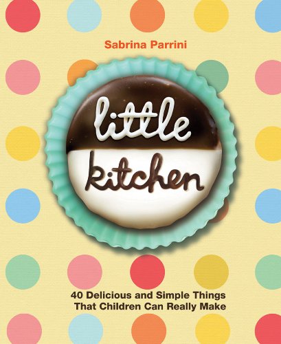 Little Kitchen 40 Delicious and Simple Things That Children Can Really Make  2010 9781616081881 Front Cover