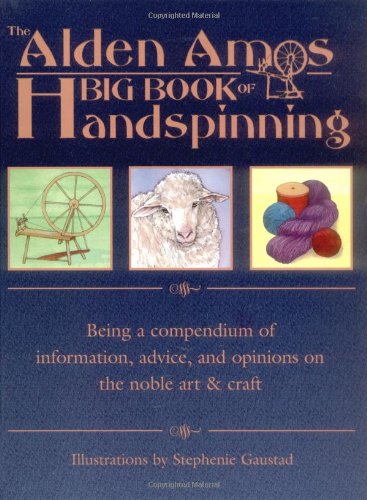 Alden Amos Big Book of Handspinning Being a Compendium of Information, Advice, and Opinions on the Noble Art and Craft  2001 9781883010881 Front Cover
