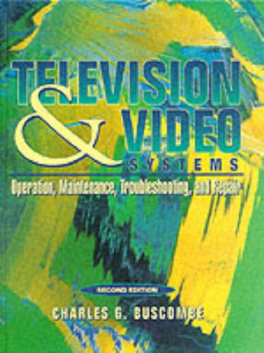 Television and Video Systems Operation, Maintenance, Troubleshooting, and Repair 2nd 1999 9780134420882 Front Cover