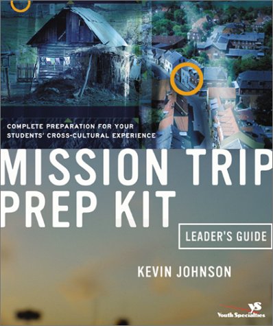 Mission Trip Prep Kit Complete Preparation for Your Students' Cross-Cultural Experience  2003 (Guide (Instructor's)) 9780310244882 Front Cover