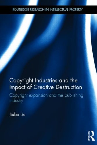 Copyright Industries and the Impact of Creative Destruction Copyright Expansion and the Publishing Industry  2013 9780415523882 Front Cover