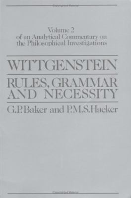 Wittgenstein Rules, Grammar and Necessity - An Analytical Commentary on the Philosophical Investigations  1988 9780631161882 Front Cover