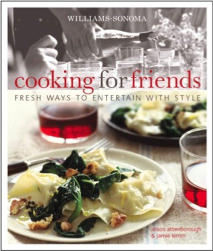 Williams-Sonoma Cooking for Friends Fresh Ways to Entertain with Style  2009 9780848732882 Front Cover