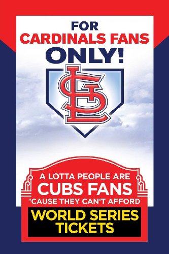 For Cardinals Fans Only!: A Lotta People Are Cubs Fans Cause They Can't Afford World Series Tickets  2012 9780984627882 Front Cover