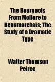 Bourgeois from Molière to Beaumarchais; the Study of a Dramatic Type N/A 9781154641882 Front Cover