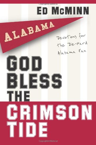 God Bless the Crimson Tide Devotions for the Die-Hard Alabama Fan  2007 9781416541882 Front Cover