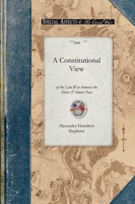 Constitutional View of the Late War V1  N/A 9781429015882 Front Cover