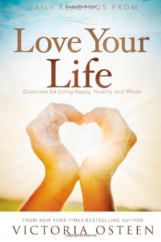 Daily Readings from Love Your Life Devotions for Living Happy, Healthy, and Whole  2011 9781451609882 Front Cover