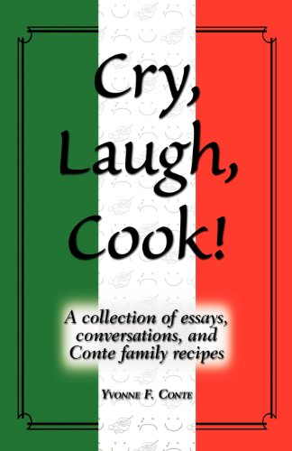 Cry, Laugh, Cook! A collection of essays, conversations, and Conte family Recipes  2010 9781452545882 Front Cover