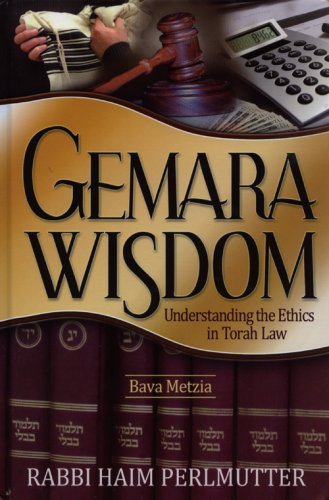 Gemara Wisdom Understanding the Ethics in Torah Law: Bava Metzia  2009 9781568714882 Front Cover