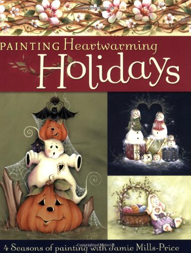 Painting Heartwarming Holidays 4 Seasons of Painting 4th 2006 9781581807882 Front Cover