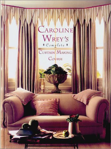 Caroline Wrey's Complete Curtain Making Course  N/A 9781585672882 Front Cover