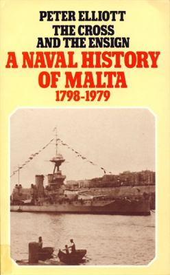 Cross and the Ensign The Naval History of Malta 1798-1979  2009 9780007352883 Front Cover