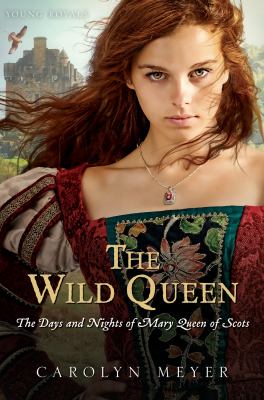 Wild Queen The Days and Nights of Mary, Queen of Scots  2012 9780152061883 Front Cover