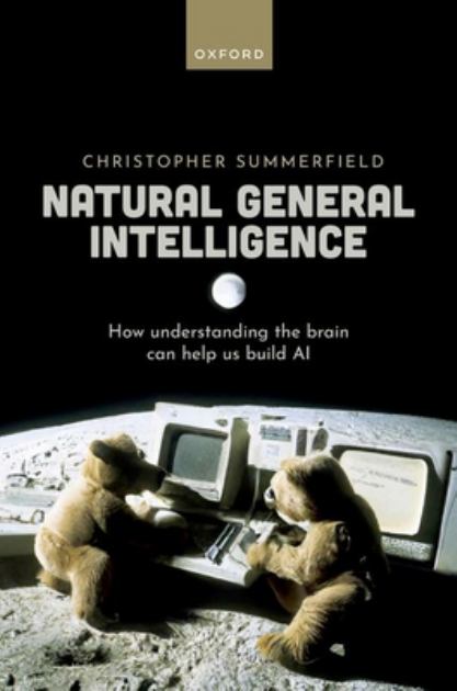 Natural General Intelligence How Understanding the Brain Can Help Us Build AI N/A 9780192843883 Front Cover