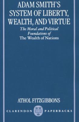 Adam Smith's System of Liberty, Wealth, and Virtue The Moral and Political Foundations of the Wealth of Nations  1997 (Reprint) 9780198292883 Front Cover