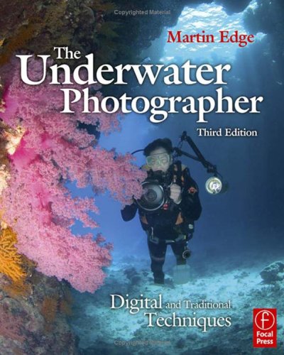 Underwater Photographer Digital and Traditional Techniques 3rd 2005 (Revised) 9780240519883 Front Cover