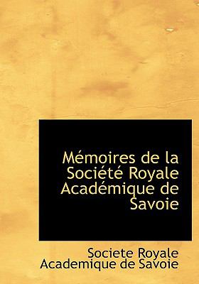 Memoires De La Societe Royale Academique De Savoie:   2008 9780554494883 Front Cover