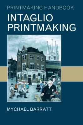 Intaglio Printmaking: Printmaking H   2008 9780713673883 Front Cover