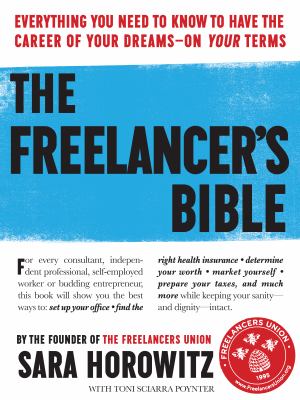 Freelancer's Bible Everything You Need to Know to Have the Career of Your Dreams--On Your Terms N/A 9780761164883 Front Cover