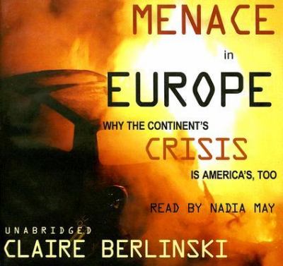 Menace in Europe : Why the Continent's Crisis Is America's Too Unabridged  9780786167883 Front Cover