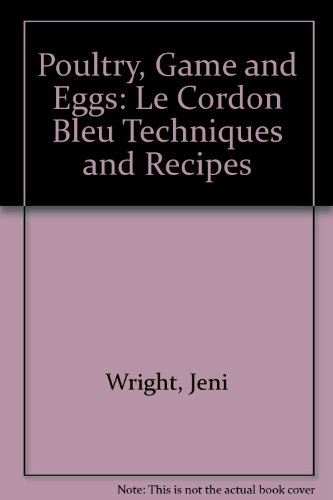 Poultry, Game and Eggs : Le Cordon Bleu: Techniques and Recipes  1996 (Reprint) 9780788192883 Front Cover