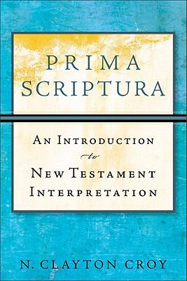 Prima Scriptura An Introduction to New Testament Interpretation  2011 9780801035883 Front Cover