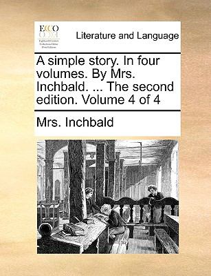 Simple Story in Four Volumes by Mrs Inchbald the Second Edition Volume 4 N/A 9781140937883 Front Cover