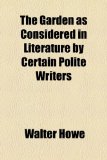 Garden As Considered in Literature by Certain Polite Writers N/A 9781155072883 Front Cover