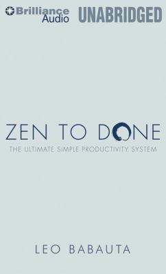 Zen to Done: The Ultimate Simple Productivity System  2011 9781455831883 Front Cover