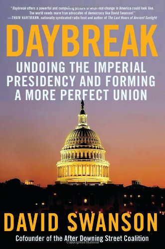 Daybreak Undoing the Imperial Presidency and Forming a More Perfect Union  2009 9781583228883 Front Cover