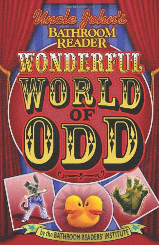 Uncle John's Bathroom Reader Wonderful World of Odd   2007 9781592237883 Front Cover